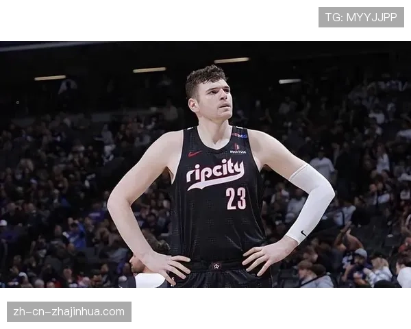 开拓者新秀克林根表现评估:21+15+7封盖展现防守潜力 开拓者新秀克林根表现评估:21+15+7封盖展现防守潜力